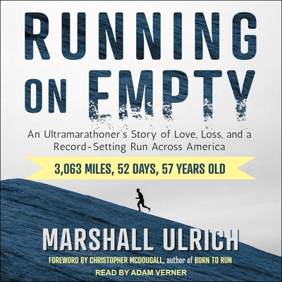 Running on Empty: An Ultramarathoner's Story of Love, Loss, and a Record-Setting Run Across America - Verner, Adam (Read by), and Ulrich, Marshall