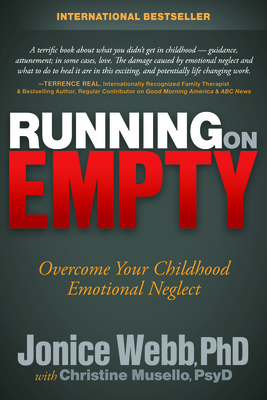 Running on Empty: Overcome Your Childhood Emotional Neglect - Webb, Jonice, PhD, and Musello, Christine (Contributions by)