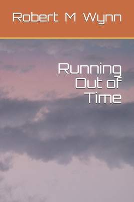 Running Out of Time - Wynn, Robert Michael