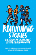 Running Stories: By Runners of All Ages, Speeds and Backgrounds