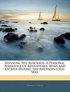 Running the Blockade. a Personal Narrative of Adventures, Risks and Escapes During the American Civil War