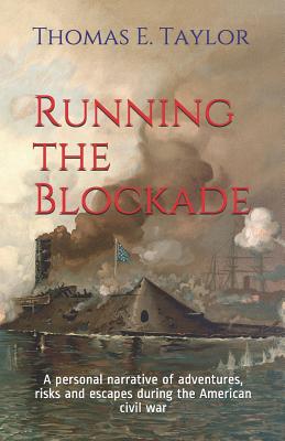 Running the Blockade: A Personal Narrative of Adventures, Risks and Escapes During the American Civil War - Accadia, Fabrizio (Editor), and Taylor, Thomas E