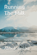 Running The Milk: Flying Like None Other