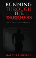 Running Through the Darkness: The Story I Don't Want To Share