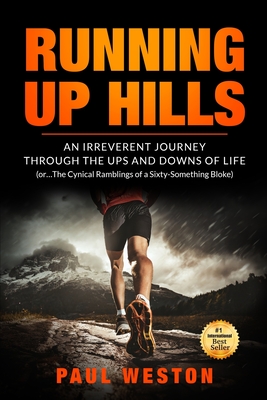 Running Up Hills: An Irreverant Journey Through the Ups and Downs of Life - Weston, Paul