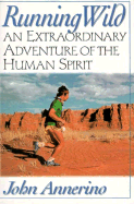 Running Wild: An Extraordinary Adventure from the Spiritual World of Running