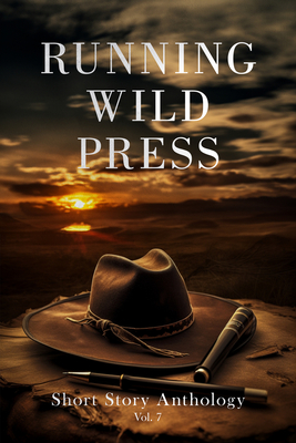 Running Wild Press Short Story Anthology, Volume 7 - White, Benjamin, PhD (Editor)