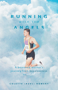 Running with the Angels: A bereaved mother's journey from hopelessness to HOPE