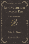 Runnymede and Lincoln Fair: A Story of the Charter (Classic Reprint)