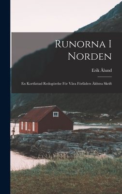 Runorna I Norden: En Kortfattad Redogrelse Fr V?ra Frf?ders ?ldstra Skrift - ?lund, Erik