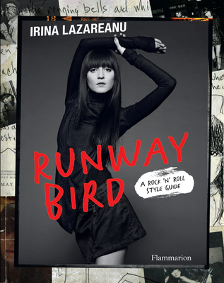 Runway Bird: A Rock 'n' Roll Style Guide - Lazareanu, Irina, and Zahm, Olivier (Foreword by)