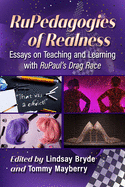 Rupedagogies of Realness: Essays on Teaching and Learning with Rupaul's Drag Race