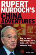 Rupert Murdoch's China Adventures: How the World's Most Powerful Media Mogul Lost a Fortune and Found a Wife