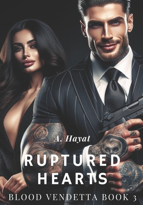 Ruptured Hearts: A Dark Organized Crime Romantic Thriller - Hayat, A