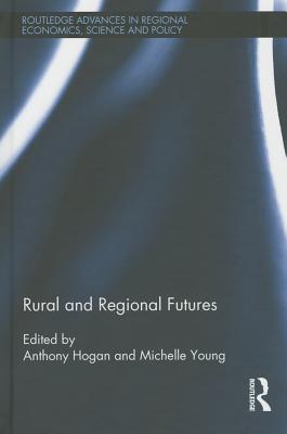 Rural and Regional Futures - Hogan, Anthony (Editor), and Young, Michelle (Editor)