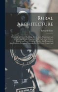 Rural Architecture: Consisting of Classic Dwellings, Doric, Ionic, Corinthian and Gothic, and Details Connected with Each of the Orders; Embracing Plans, Elevations Parallel and Perspective, Specifications, Estimates, Framing, Etc. for Private Houses and