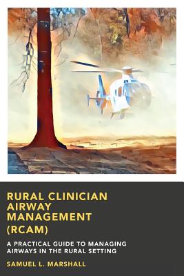 Rural Clinician Airway Management (RCAM): A Practical Guide to Managing Airways in the Rural Setting - Marshall, Samuel L