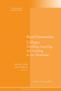 Rural Community Colleges: Teaching, Learning, and Leading in the Heartland: New Directions for Community Colleges, Number 137