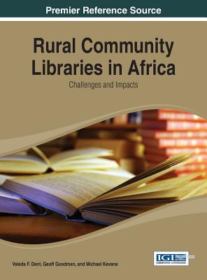 Rural Community Libraries in Africa: Challenges and Impacts - Dent, Valeda F, and Goodman, Geoff, and Kevane, Michael