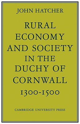 Rural Economy and Society in the Duchy of Cornwall 1300-1500 - Hatcher, John, Dr.