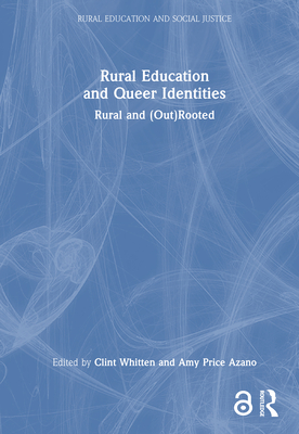 Rural Education and Queer Identities: Rural and (Out)Rooted - Whitten, Clint (Editor), and Azano, Amy Price (Editor)