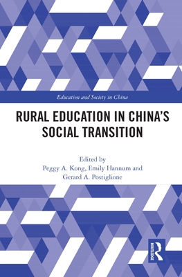 Rural Education in China's Social Transition - Kong, Peggy A. (Editor), and Hannum, Emily (Editor), and Postiglione, Gerard A. (Editor)
