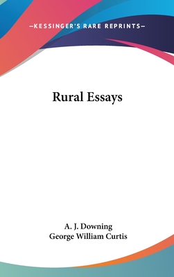 Rural Essays - Downing, A J, and Curtis, George William (Editor)