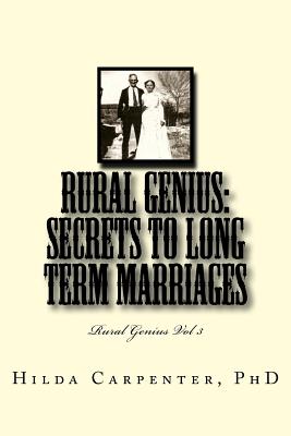 Rural Genius: Secrets to Long Term Marriages: Rural Genius Vol 3 - Carpenter Phd, Hilda V