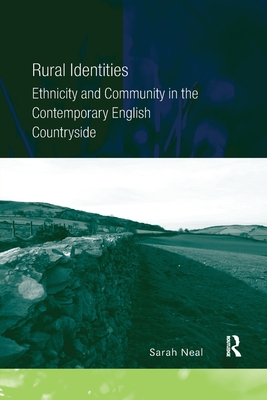 Rural Identities: Ethnicity and Community in the Contemporary English Countryside - Neal, Sarah