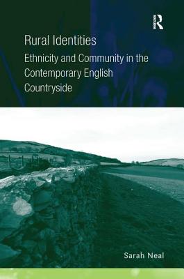 Rural Identities: Ethnicity and Community in the Contemporary English Countryside - Neal, Sarah