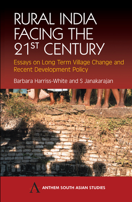 Rural India Facing the 21st Century: Essays on Long Term Village Change and Recent Development Policy - Harriss-White, Barbara (Editor), and Janakarajan, S (Editor)