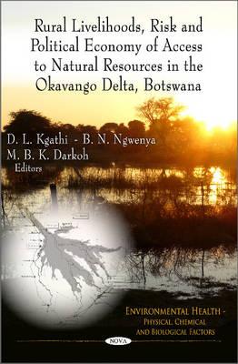 Rural Livelihoods, Risk & Political Economy of Access to Natural Resources in the Okavango Delta, Botswana - Daniels, Justin A. (Editor)