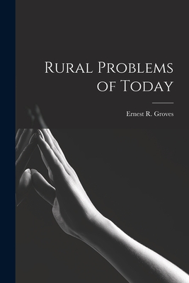 Rural Problems of Today - Groves, Ernest R