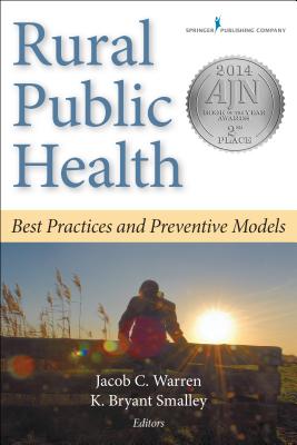 Rural Public Health: Best Practices and Preventive Models - Warren, Jacob C, PhD (Editor), and Smalley, K Bryant, Psy (Editor)