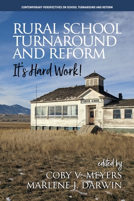 Rural School Turnaround and Reform: It's Hard Work! - Meyers, Coby V (Editor), and Darwin, Marlene J (Editor)