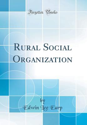 Rural Social Organization (Classic Reprint) - Earp, Edwin Lee