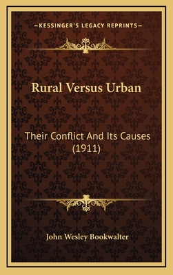 Rural Versus Urban: Their Conflict and Its Causes (1911) - Bookwalter, John Wesley