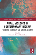 Rural Violence in Contemporary Nigeria: The State, Criminality and National Security