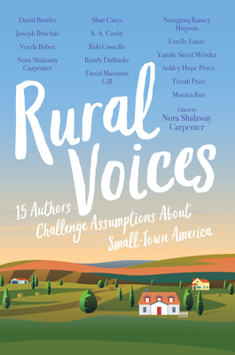 Rural Voices: 15 Authors Challenge Assumptions about Small-Town America - Carpenter, Nora Shalaway (Contributions by), and Bowles, David (Contributions by), and Bruchac, Joseph (Contributions by)