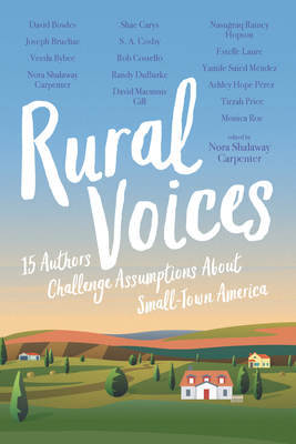 Rural Voices: 15 Authors Challenge Assumptions about Small-Town America - Carpenter, Nora Shalaway (Editor)