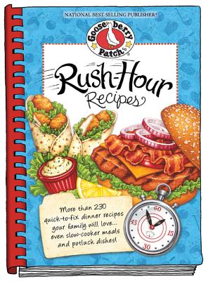 Rush-Hour Recipes: Over 230 Quick to Fix Dinner Recipesyour Family Will Love...Even Slow-Cooker Meals and Potluck Dishes! - Gooseberry Patch