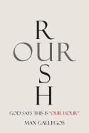 Rush Our: God Says This Is "Our Hour"