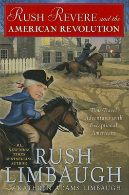 Rush Revere and the American Revolution, 3: Time-Travel Adventures with Exceptional Americans - Limbaugh, Rush, and Adams Limbaugh, Kathryn
