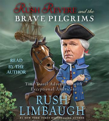 Rush Revere and the Brave Pilgrims: Time-Travel Adventures with Exceptional Americans - Limbaugh, Rush (Read by)