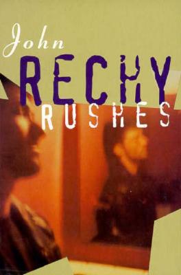 Rushes - Rechy, John