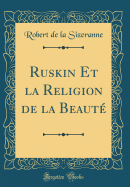 Ruskin Et La Religion de la Beaut (Classic Reprint)