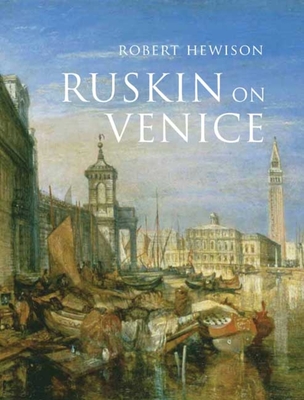 Ruskin on Venice: The Paradise of Cities - Hewison, Robert