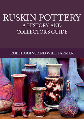 Ruskin Pottery: A History and Collector's Guide - Higgins, Rob, and Farmer, Will