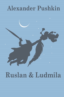 Ruslan and Ludmila - Krup, Jacob (Translated by), and Pushkin, Alexander