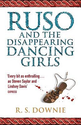 Ruso and the Disappearing Dancing Girls: Roman Historical Mystery - Downie, R. S.